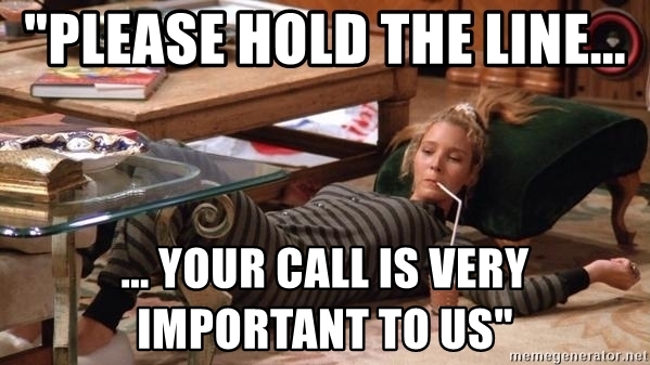 Friends meme: please hold the line your call is very important to us