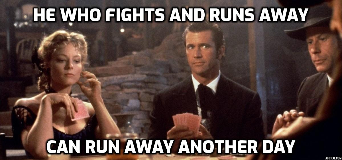 Maverick film meme: He who fights and runs away